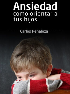Ansiedad: cómo orientar a tus hijos